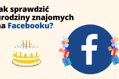 Jak sprawdzić urodziny na Facebooku i nie zapomnieć o znajomych