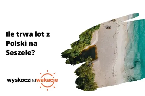 Ile trwa lot na Seszele? Sprawdź, co warto wiedzieć przed podróżą