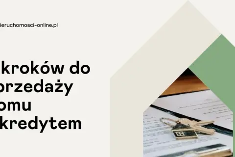 Jak sprzedać dom z hipoteką bez problemów – krok po kroku i porady ekspertów