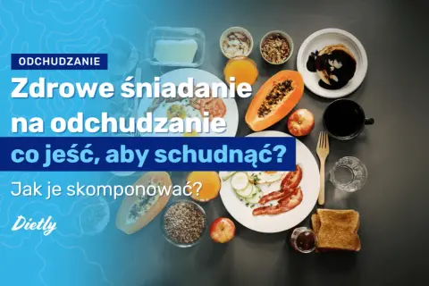 Zdrowe śniadanie na odchudzanie przepisy, które pomogą schudnąć