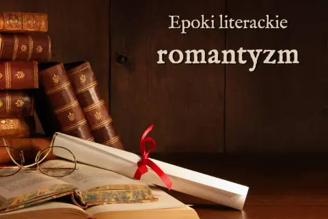 Romantyczność epoka: Cechy, wpływ i najważniejsze postacie w Polsce