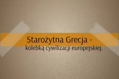 Kolebka cywilizacji europejskiej: jak starożytna Grecja zmieniła świat