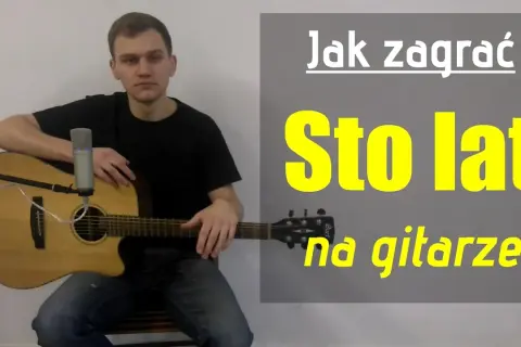 Jak zagrać 100 lat na gitarze - proste akordy i wskazówki dla każdego