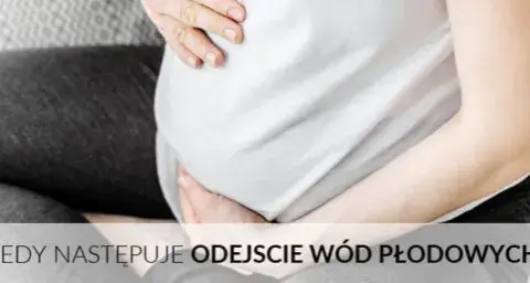 Odejście wód a poród: Ile czasu zostało? Fakty i porady