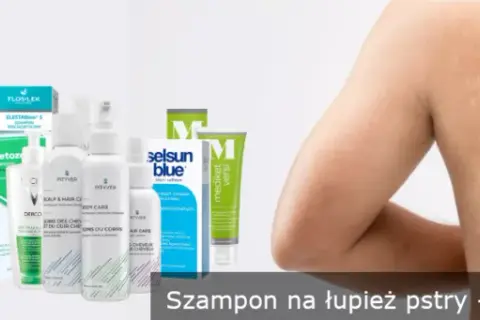 Jakie leki na łupież pstry? 8 skutecznych preparatów i ich działanie