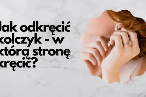 W którą stronę odkręca się kolczyk, aby uniknąć bólu i problemów?