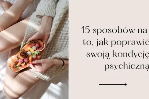 Jak poprawić stan psychiczny i odzyskać równowagę emocjonalną