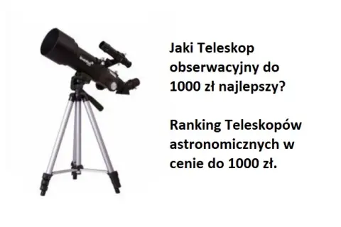 Jaki teleskop do 1000 zł? Najlepsze modele dla początkujących i nie tylko