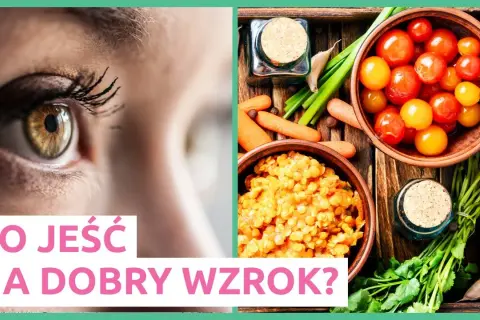 Jak poprawić wzrok co jeść? Odkryj najlepsze produkty dla oczu