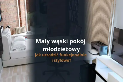 Mały pokój: Jak funkcjonalnie i stylowo umeblować? Poradnik