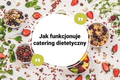 Catering dietetyczny co to? Poznaj korzyści i zasady działania