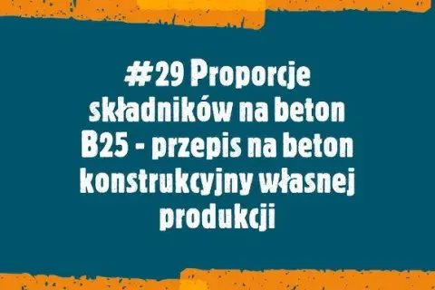 Beton B25 (C20/25): Kruszywo i proporcje. Jak uniknąć błędów?