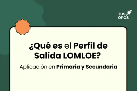 ¿Qué es el perfil de salida LOMLOE? Aplicación en Primaria y Secundaria.
