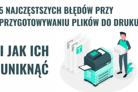 5 najczęstszych błędów przy przygotowaniu plików do druku i jak ich uniknąć. Ilustracja z drukarką i stosem papieru.