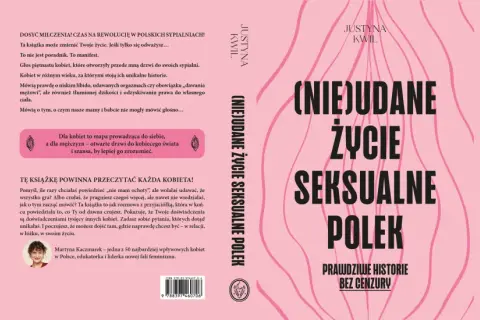 Książka Justyny Kwil " (Nie)udane życie seksualne Polek" to historie kobiet, które pomagają odkryć swoją seksualność.
