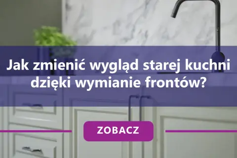 Wymiana frontów kuchennych: Opłaca się? Poradnik krok po kroku