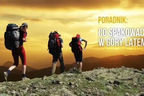 Co spakować w góry latem, aby uniknąć nieprzyjemnych niespodzianek?