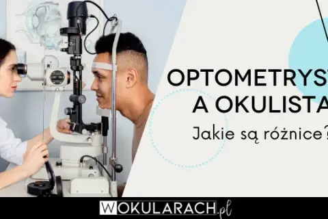 Kto bada wzrok? Okulista, optometrysta, optyk kogo wybrać?