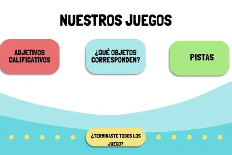 Pantalla con "NUESTROS JUEGOS". Botones: "ADJETIVOS CALIFICATIVOS", "¿QUÉ OBJETOS CORRESPONDEN?", "PISTAS". Abajo, "¿TERMINASTE TODOS LOS JUEGO?".