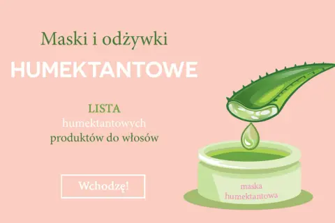 Maska i odżywki humektantowe do włosów. Lista produktów z aloesem. Wchodzę!