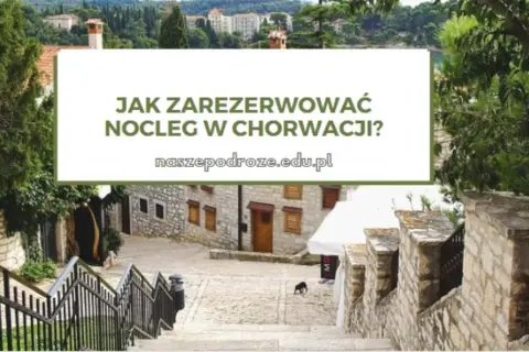 Gdzie szukać noclegów w Chorwacji, aby uniknąć oszustw i wysokich cen