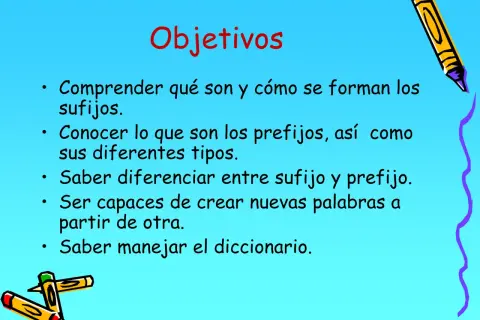 Objetivos de aprendizaje: comprender sufijos y prefijos, diferenciarlos y crear palabras nuevas.