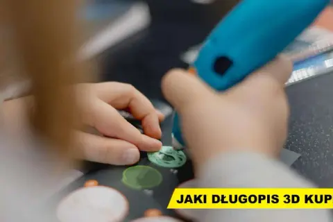 Jak wybrać długopis 3D dla dziecka? Kluczowe cechy i porady