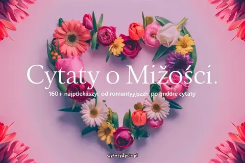 Serce z kwiatów, a w nim "Cytaty o Miłości". Znajdź 160+ najpiękniejszych cytatów, od romantycznych po mądre.
