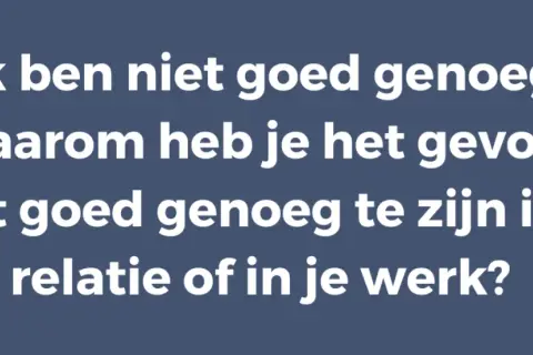 Tekst: "Ik ben niet goed genoeg: waarom heb je het gevoel niet goed genoeg te zijn in je relatie of in je werk?" Dit gaat over lage eigenwaarde in relatie en werk.