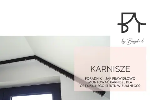 Poradnik: jakie karnisze wybrać i jak je zamontować, by uzyskać optymalny efekt wizualny. Logo by Bagdad.
