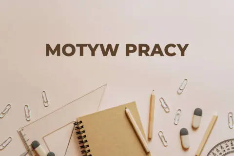 Materiały piśmiennicze i przybory szkolne na jasnym tle, z napisem "MOTYW PRACY".