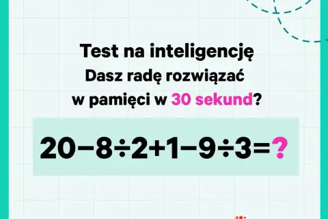 Test inteligencji: czy rozwiążesz w pamięci te zagadki matematyczne w 30 sekund? 20-8÷2+1-9÷3=?