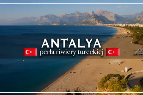 Antalya, perła riwiery tureckiej, zachwyca plażami i górami. Odkryj jej atrakcje!