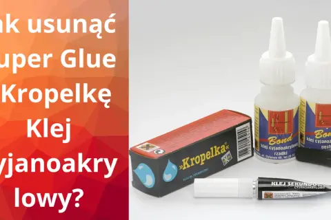 Jak usunąć kropelkę kleju cyjanoakrylowego? Na zdjęciu buteleczki kleju "Bond" i "Kropelka", które pomogą rozwiązać ten problem.