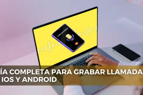 Guía completa para grabar llamadas en iOS y Android. Aprende cómo grabar una llamada fácilmente con tu móvil.