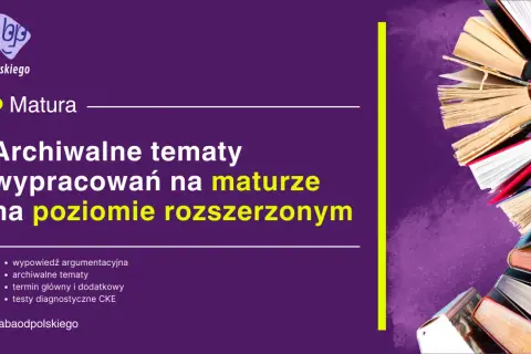 Grafika z tekstem "Matura Archiwalne tematy wypracowań na maturze na poziomie rozszerzonym" i stosem książek.