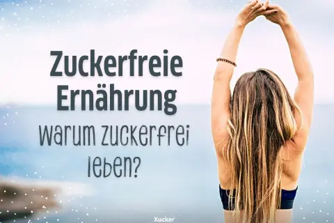 Frau mit erhobenen Armen vor blauem Himmel. Text: "Zuckerfreie Ernährung - warum zuckerfrei leben?".