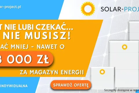 Magazyn energii Solar-Project: zapłać mniej, nawet o 18 000 zł. To Twój dodatek do prądu, który się opłaca!