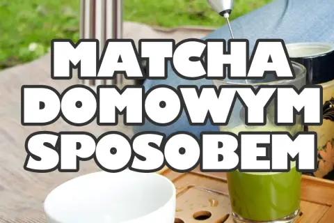 Jak zrobić matchę w prosty sposób i cieszyć się jej smakiem
