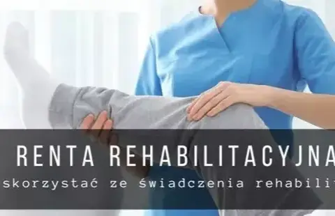 Renta rehabilitacyjna 2023: Ile naprawdę możesz dostać i na jakich zasadach?
