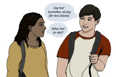 Två ungdomar pratar. En berättar att hen har tourettes syndrom, och den andra frågar hur det är.