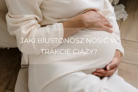 Jak dobrać idealny stanik w ciąży – porady, które zapewnią komfort i zdrowie
