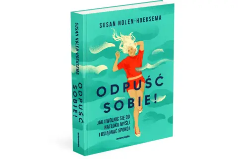 Książka "Odpuść sobie!" Susan Nolen-Hoeksema pomaga uwolnić się od natłoku myśli i obsesyjnych myśli, by osiągnąć spokój.