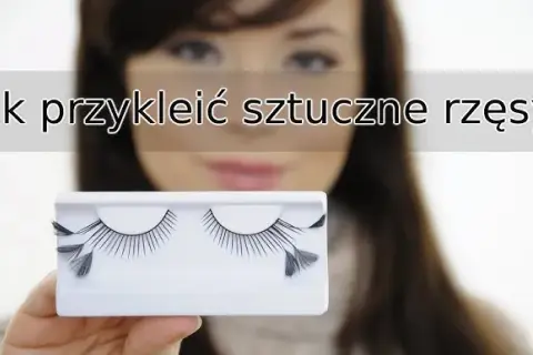 Jak przykleić sztuczne rzęsy bez kleju i uniknąć problemów z aplikacją