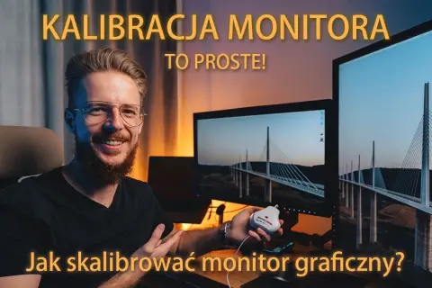 Jak skalibrować monitor, aby uniknąć złej jakości obrazu?