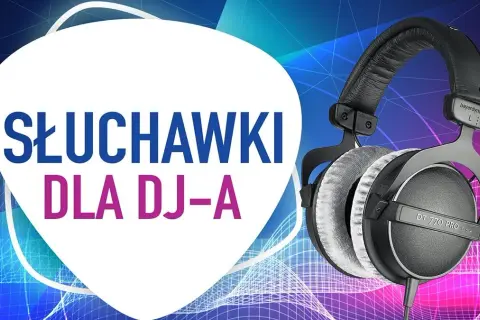 Jakie słuchawki dla DJ-a są najlepsze? Oto modele, które zachwycają