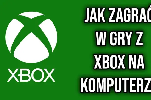 Jak grać w gry z Xbox na PC - proste metody i wskazówki