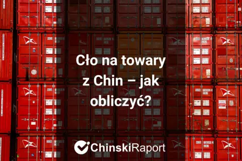 Cło na towary z Chin – jak obliczyć? Stosy czerwonych kontenerów morskich, symbol transportu.