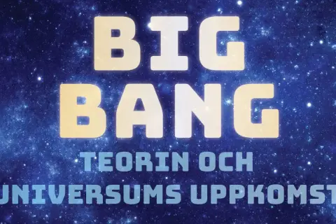 Big Bang-teorin och universums uppkomst. Texten lyser mot en bakgrund av stjärnor och nebulosor.