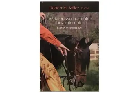 Robert Miller jeździectwo naturalne bez tajemnic - skuteczne metody treningowe
